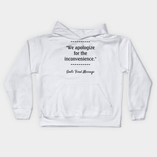 We apologize  for the inconvenience Kids Hoodie